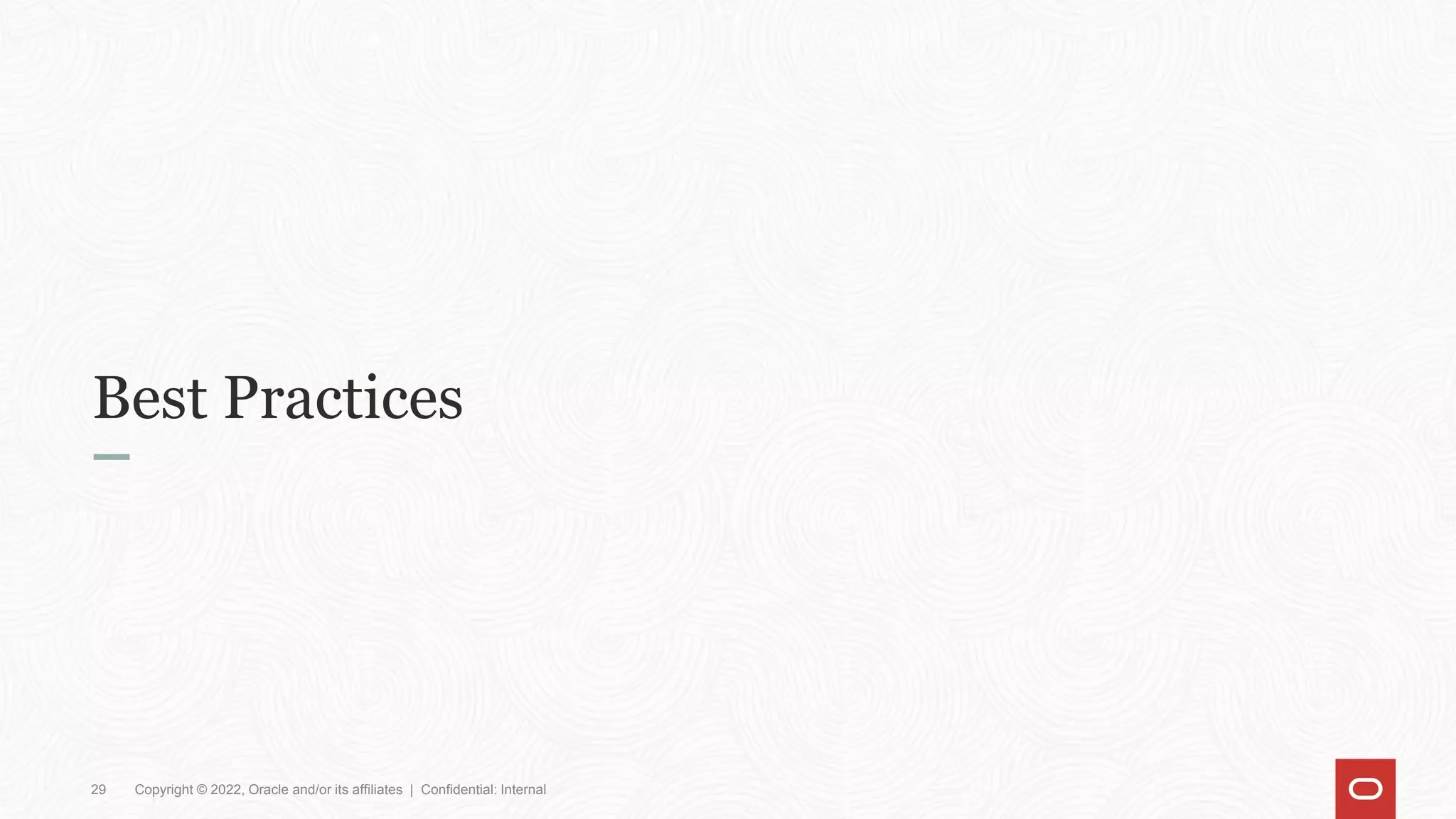 Best Practices
29 Copyright © 2022, Oracle and/or its affiliates | Confidential: Internal
 