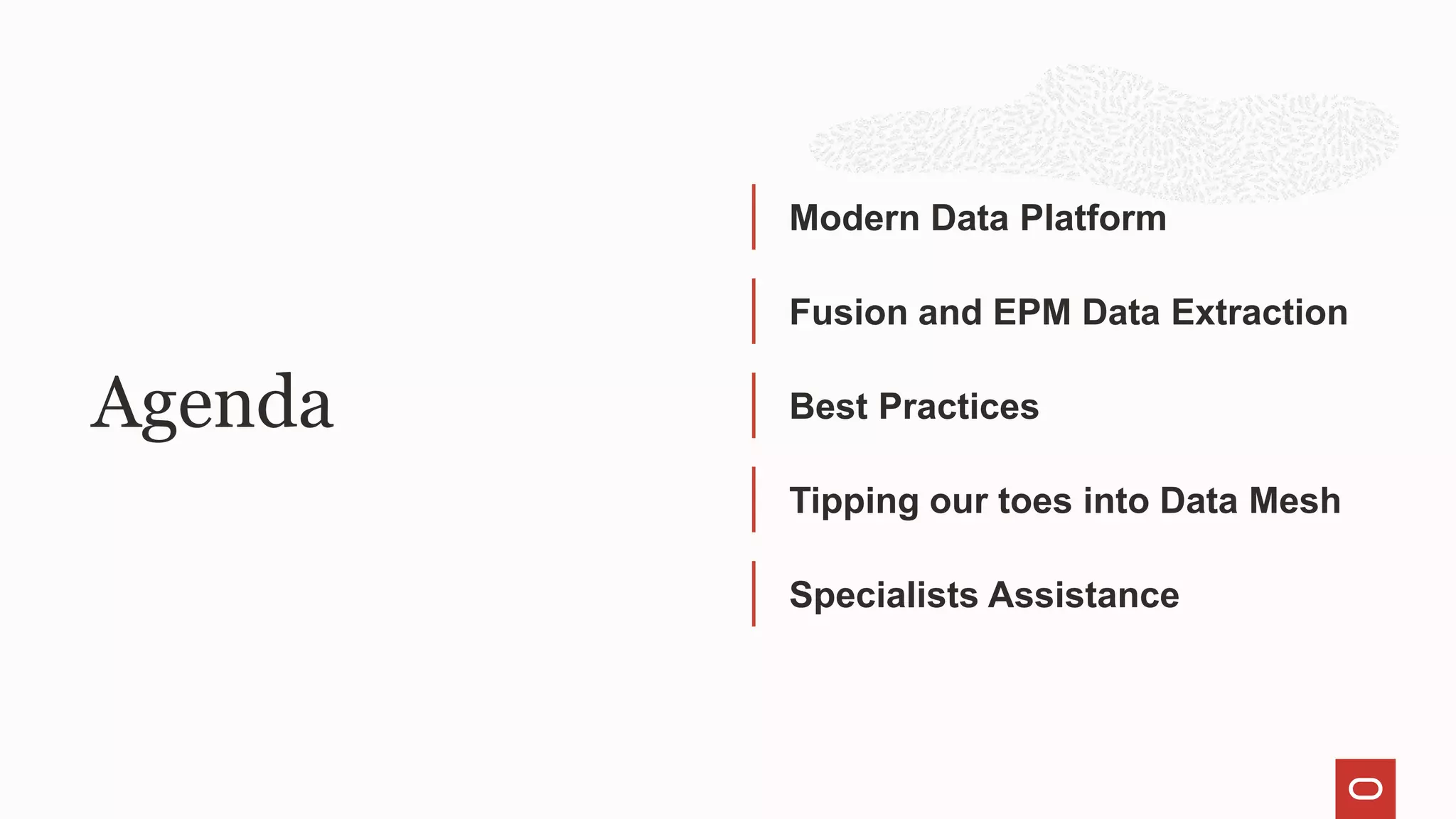 Agenda
Modern Data Platform
Fusion and EPM Data Extraction
Best Practices
Tipping our toes into Data Mesh
Specialists Assistance
 