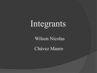 Integrants Wilson Nicolas Chávez Mauro  