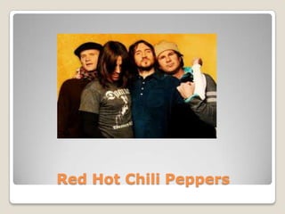 Red Hot Chili Peppers
 