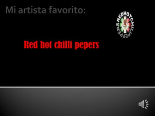Red hot chilli pepers
 