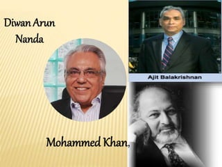 Mohammed Khan,
Diwan Arun
Nanda
 