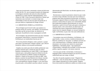 J.Redig 2007 / Design BR 1970 / Introdução   10




- Após anos incentivando e orientando os alunos da Esdi nesse      disseminados pelo Brasil afora, nas décadas seguintes ao seu
sentido (de 69 a 75), saiu ele próprio da prática do design para   desaparecimento.
a investigação sistemática das raízes da cultura brasileira
(igualmente no campo material/ industrial/popular), com a          - Revolucionou a noção de patrimônio cultural no país, tendo
criação do CNRC, Centro Nacional de Referência Cultural, que       ao mesmo tempo utilizado como base para essa mudança as
representou uma conclusão e ao mesmo tempo uma                     próprias raízes desse movimento de preservação, ao retomar a
continuidade (o início de uma nova fase) do período de 15          formulação original de Mário de Andrade sobre o tema. Seguiu
anos que dedicou à implantação do Design no Brasil.                portanto a mesma linha de ruptura-com-continuidade adotada
                                                                   pelo modernismo brasileiro (particularmente no caso da
1.1.3. IMPORTÂNCIA TEÓRICA ou CONCEITUAL                           arquitetura, a partir de Lúcio Costa), pela qual se estimulava a
                                                                   inovação através, entre outros fatores, da observação e da
- Foi um designer que de trás de tudo o que projetava ou           valorização dos nossos componentes históricos próprios
produzia extraía um conceito, uma reflexão, um pensamento,         (assim como fez enquanto designer, no caso por exemplo da
uma idéia, que lhe servisse de base, de referência, de             Light e da Petrobrás, só para citar 2 dos mais emblemáticos).
explicação, de justificativa (como se propugnava na Esdi).
                                                                   1.1.4. IMPORTÂNCIA CULTURAL
- Foi um designer cujo pensamento brotava da ação, enraizada
num grande conhecimento e consciência do Brasil, e                 - Com projetos como este da Petrobrás, o da Embratur, o do
fertilizada por um transbordante fascínio por ele.                 papel-moeda, e outros, reverteu a tendência dominante no
                                                                   Brasil de considerar de “mau gosto” os símbolos nacionais (as
- Foi um dos primeiros designers, senão o primeiro, a propor       cores verde/amarel/azul e a bandeira), sabendo encontrar,
uma matriz conceitual para o Design no Brasil, e que, além de      demonstrar e até acentuar seus valores de comunicação,
formulá-la, utilizou-a em sua prática profissional.                legibilidade, e identidade própria - hoje amplamente
- Ampliou essa matriz para além do âmbito profissional, num        compreendidos e utilizados pela sociedade, em diversas áreas:
primeiro momento para o estudo das raízes da cultura               política, esportiva, popular, e até mesmo comercial.
brasileira contemporânea (no citado CNRC), e num segundo           - Com seus pares do Rio e de São Paulo, revolucionou a
momento para a ação política do governo federal na área da         linguagem gráfico-industrial brasileira nos anos 60, trazendo o
cultura (inicialmente no IPHAN, Instituto do Patrimônio            modernismo para esse campo, no Brasil.
Histórico, e depois na Secretaria da Cultura do MEC, onde
plantou a semente do atual Ministério da Cultura), trazendo        - Sua obra é de grande pregnância visual. “Ninguém fica
novos conceitos para essa área, nascidos da realidade que          indiferente”, como ele mesmo dizia em relação aos Cartemas
viveu, principalmente enquanto designer -o uso como forma          (suas colagens sistemáticas de cartões postais). Ninguém
de preservação, a diversidade como bem cultural- conceitos         ficava (nem ainda fica) indiferente também em relação às suas
 
