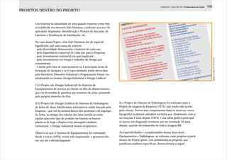 J.Redig 2007 / Design BR 1970 / Projetos dentro do Projeto   106
PROJETOS DENTRO DO PROJETO


      Um Sistema de Identidade de uma grande empresa como este
      se subdivide em diversos Sub-Sistemas, conforme sua área de
      aplicação: Impressos, Identificação e Pintura de Veículos, de
      Letreiros e Sinalização de Instalações, etc.

      No caso deste Projeto, dois Sub-Sistemas são de especial
      significado, por uma soma de motivos:
      - pela diversidade dimensional e material de cada um;
      - pela importância comercial de cada um, para a Empresa;
      - pelo investimento industrial em que implicam:




                                                                                                                                                                           Quadro de OBJETOS na Parte III
      - pelo investimento em tempo e trabalho de Design que
      consumiram;
      - e ainda pelo fato de representarem as 2 principais áreas de
      formação do designer e as 2 especialidades então oferecidas
      pelo Escritório (Desenho Industrial e Programação Visual, ou,
      atualizando os termos, Design Industrial e Design Gráfico):

      1) O Projeto (de Design Industrial) do Sistema de
      Equipamentos de serviço ao cliente na ilha de abastecimento -
      que vai da bomba de gasolina aos armários de pista, passando
      pelo próprio desenho da ilha.

      2) O Projeto (de Design Gráfico) do Sistema de Embalagens        Já o Projeto do Sistema de Embalagens foi realizado após o
      da linha de óleos lubrificantes automotivos então lançada pela   Projeto da imagem da Empresa (1972), não tendo sido aceito
      Empresa - que vai da nomenclatura dos produtos e do logotipo     pelo cliente. Porém seus componentes básicos (marcas, cores,
      da linha, ao design dos rótulos das latas metálicas então        tipografia) acabaram adotados na linha que, finalmente, veio a
      usadas para este tipo de produto (se fossem os frascos           ser lançada 2 anos depois (1974), e sua idéia gráfica principal
      plásticos de hoje o Projeto teria abrangido também,              (o layout em diagonal) terminou por ser retomada 10 anos
      certamente, o Design Industrial desses recipientes).             depois, quando do redesenho de toda a imagem BR.

      Observa-se que o Sistema de Equipamentos foi contratado          As especificidades e complexidades destas duas áreas -
      desde o início (1970), tendo sido implantado, e permanecido      Equipamentos e Embalagens- as colocam como projetos à parte
      em uso até a década seguinte.                                    dentro do Projeto geral, com problemáticas próprias, que
                                                                       justificam análises específicas, desenvolvidas a seguir:
 