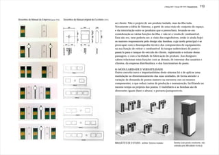 J.Redig 2007 / Design BR 1970 / Equipamento   110



Desenhos do Manual da Empresa (aprox.1974)   Desenhos do Manual original do Escritório (1971)
                                                                                                ao cliente. Não o projeto de um produto isolado, mas da ilha toda.
                                                                                                Novamente a idéia de Sistema, a partir de uma visão de conjunto do espaço,
                                                                                                e da interrelação entre os produtos que o preenchem, levando-se em
                                                                                                consideração as várias funções da ilha, e não só a venda de combustível.
                                                                                                Esta não era, nem poderia ser, a visão dos engenheiros, então (e ainda hoje)
                                                                                                os maiores responsáveis pelo design das bombas, cuja tarefa principal é se
                                                                                                preocupar com o desempenho técnico dos componentes do equipamento,
                                                                                                na sua função de retirar o combustível do tanque subterrâneo do posto e
                                                                                                passá-la para o tanque do veículo do cliente, registrando o volume dessa
                                                                                                passagem, e com a facilidade de fabricação do produto. Aos designers
                                                                                                cabem relacionar estas funções com as demais, de interesse dos usuários e
                                                                                                clientes, da empresa distribuidora, e dos funcionários do posto.

                                                                                                6) MODULARIDADE E VERSATILIDADE
                                                                                                Outro conceito novo e importantísimo deste sistema foi o de aplicar uma
                                                                                                modulação no dimensionamento das suas unidades, de forma atender à
                                                                                                variação de demanda de postos maiores ou menores com os mesmos
                                                                                                componentes, o que reduz custos de produção e manutenção, facilitando ao
                                                                                                mesmo tempo os projetos dos postos. O mobiliário e as bombas são de
                                                                                                dimensões iguais (base e altura), e portanto justaponíveis.




                                                                                                MAQUETES DE ESTUDO: acima: Sistema modular               Bomba (com janela envolvente, não
                                                                                                                                                         adotada pela dificuldade técnica).
 