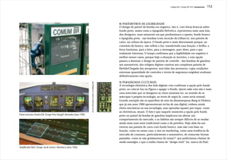 J.Redig 2007 / Design BR 1970 / Equipamento   112




                                                                                                                           8) PARÂMETROS DE LEGIBILIDADE
                                                                                                                           O design do painel da bomba em negativo, isto é, com letras brancas sobre
                                                                                                                           fundo preto, assim como a tipografia Helvética, representou mais uma luta
                                                                                                                           dos designers, num momento em que predominava o oposto, fundo branco
                                                                                                                           e tipografia preta - nas bombas (com exceção da Gilbarco), nos painéis de
                                                                                                                           carro, na cultura da época. O fundo preto é mais descansante porque, ao
                                                                                                                           contrário do branco, não reflete a luz, transferindo essa função, o brilho, a
                                                                                                                           força luminosa, para a letra, para a mensagem, quer dizer, para o que
                                                                                                                           realmente interessa. O tempo confirmou que a legibilidade em negativo é
                                                                                                                           melhor nesses casos, porque hoje a situação se inverteu, e esta opção
                                                                                                                           passou a dominar o design de painéis de contrôle - das bombas de gasolina
                                                                                                                           aos automóveis, dos relógios digitais caseiros aos complexos painéis de
                                                                                                                           Partida/Chegada dos aeroportos, sem falar das aeronaves, cujas condições
                                                                                                                           extremas (quantidade de controles e níveis de segurança exigidos) avalizam
                                                                                                                           definitivamente esta opção.

                                                                                                                           9) PARADIGMAS CULTURAIS


                                                                         do livro Information Graphics (na Bibliografia)
                                                                                                                           A tecnologia eletrônica dos leds digitais veio confirmar a opção pelo fundo
                                                                                                                           preto, ao colocar luz na Figura e apagar o Fundo. Quem sabe esta não é mais
                                                                                                                           uma antevisão que os designers às vêzes mostram ter, no sentido de se
                                                                                                                           antecipar à própria tecnologia, ao invés de segui-la, como seria normal.
                                                                                                                           Grande exemplo são os aparelhos de som da dinamarquesa Bang & Olufsen,
                                                                                                                           que já nos anos 1960 apresentavam teclas de uso digital, embora ainda
                                                                                                                           eletro-mecânicas na sua tecnologia, mas operadas (quase) por toque, como
                                                                                                                           as eletrônicas, atuais. O fato é que naquele momento a opção pelo fundo
Painel aeronave Dornier328, Design Peter Burgeff, Alemanha (anos 1990)                                                     preto no painel da bomba de gasolina implicava em alterar um
                                                                                                                           comportamento do mercado, e os hábitos são sempre difíceis de se mudar,
                                                                                                                           ainda mais num setor tradicional como o do petróleo. Hoje aliás há um
                                                                                                                           retorno aos painéis de carro com fundo branco, mas não com base na
                                                                                                                           função, como no nosso caso, e sim no marketing, como uma tendência do
                                                                                                                           mercado de consumo, particularmente o automotivo, de ressucitar formas
                                                                                                                           passadas -como se não gostássemos da nossa!?- que poderíamos chamar de
                                                                                                                           moda nostalgia, e que a mídia chama de “design retrô” (ex. marca da Fiat).
Amplificador B&O, Design Jacob Jensen, Dinamarca (anos 1960)
 