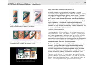 J.Redig 2007 / Design BR 1970 / Embalagens   115
SISTEMA de EMBALAGENS para Lubrificantes


                                                                                            CASO PARTICULAR de IDENTIDADE e INOVAÇÃO

                                                                                            Depois de 2 anos de desenvolvimento da nova imagem, a Petrobrás
                                                                                            encomendou a Aloisio Magalhães o projeto da linha de embalagens de óleos
                                                                                            lubrificantes que pretendia lançar, incluindo rótulos, marcas, e até nomes
                                                                                            dos produtos, só excluindo o Design Industrial dos recipientes porque na
                                                                                            época usavam-se latas metálicas padronizadas - hoje são frascos plásticos.

                                                                                            Desta vez temendo o ônus da inovação, num mercado conservador -óleo de
                                                                                            motor é coisa séria! - a Petrobrás não aceitou o Projeto, por ser muito
                                                                                            diferente do que vigorava então no mercado - embora esta fosse exatamente
   A proposta original para o nome do Óleo era Lubrol, mas Lubrax foi o nome efetivamente
                                                                                            a intenção (de resto, intrínseca ao Design: para ficar igual ao que existe, não
   adotado (ambas propostas de Décio Pignatari - ver item Marca BR)
                                                                                            se precisa de um designer, basta uma câmera!).

                                                                                            A história porém não termina aí.

                                                                                            Todo objeto gráfico é divisível em 2 partes: a primeira são seus elementos
                                                                                            componentes (cores, formas, letras, linhas) e a segunda é a posição em que
                                                                                            eles ocupam no espaço gráfico (as latas, no caso), sua estrutura gráfica ou
                                                                                            diagramação. Embora dependam uma da outra (a diagramação pode
                                                                                            explicitar ou confundir o sentido dos componentes), elas são autônomas (os
                                                                                            mesmos componentes podem se organizar em diferentes diagramações ou a
                                                                                            mesma diagramação pode conter diferentes elementos).
   Linha completa do Projeto proposto pelo Escritório (produtos em ordem crescente de
   categoria/valor). Modelos em serigrafia, para apresentação do Projeto.
                                                                                            Neste caso das Embalagens propostas pelo Escritório, seus elementos -faixa
                                                                                            cromática, tipografia, marca BR- acabaram efetivamente aplicados nas
                                                                                            embalagens lançadas pouco depois (1974), mas não com a diagramação
                                                                                            inclinada, proposta inovadora deste Projeto, e sim na posição horizontal
                                                                                            convencional. Mesmo assim a inclinação acabou retomada 10 anos depois
                                                                                            (quando do redesenho do BR) no layout italizado (foto inferior, à esq.).

                                                                                            Tudo uma questão de tempo. Ou de antecipação - que é, por definição, a
                                                                                            posição do designer, em sua tarefa de imaginar o que ainda não existe, mas
                                                                                            existirá. História que, como vimos na Parte I, irá se repetir com a marca BR
                                                                                            versus a marca hexagonal-losangular, que surge nestas embalagens.
                   As duas da direita são as primeiras lançadas, em 1974.
                   A da esquerda é o redesenho do início dos anos 80.
 