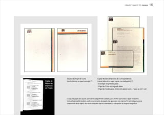 J.Redig 2007 / Design BR 1970 / Impressos   123




             Estudos de Papel de Carta                    Layout final dos Impressos de Correspondência:
Página do    (caneta hidrocor em papel manteiga) (*)      (caneta hidrocor em papel vegetal, com datilografia) (*)
Manual de                                                 - Envelope em primeiro plano
Impressos                                                 - Papel de Carta em segundo plano
do Projeto
                                                          - Papel de Continuação em terceiro plano (sem a Faixa, só em 1 cor)



             (*) Obs: Os papéis dos layouts acima foram originalmente cortados, para melhor representar o objeto verdadeiro.
             Como o fundo da foto também era branco, os cortes dos papéis não apareciam com clareza. Por ser indispensáveis à
             compreensão deste objeto, eles foram retraçados aqui no computador, e sobrepostos às imagens fotográficas.
 