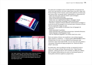J.Redig 2007 / Design BR 1970 / Referencias do Projeto   128




                                                                                      Seu papel para os designers merece estudo específico. Os temas que nos
                                                                                      trazia eram especialmente relevantes naquela época (anos 60) e lugar (uma
                                                                                      Escola de Design no Rio de Janeiro, quase-ainda-capital de um imenso país,
                                                                                      que tentava então, com grande esforço, industrializar-se e desenvolver-se):
                                                                                      - cultura de massa como campo de estudo e ação do designer;
                                                                                      - fusão cultura erudita/cultura pop;
                                                                                      - relação arte/literatura/poesia/publicidade/design;
                                                                                      - relação entre uso e significado dos objetos e mensagens visuais;
                                                                                      - processo de comunicação, Semiologia, Teoria da Informação;
                                                                                      - Cibernética e segunda revolução industrial: transformações tecnológicas e
                                                                                      sociais decorrentes da passagem da era mecânica para a eletrônica (30 anos
                                                                                      antes do computador chegar em casa);
                                                                                      - noção de bit como unidade de informação, base da linguagem da
                                                                                      Informática;
                                                                                      - relação quantidade X qualidade;
                                                                                      - relação matemática/arte, matemática/comunicação, matemática/literatura;
                                                                                      - relação linguagem verbal/linguagem visual;
                                                                                      - valor da composição tipográfica e sua relação visual com o texto.

                                                                                      Décio nos ensinou a brincar com as palavras e com as letras enquanto
                                                                                      signos sintáticos e semânticos - e o Sistema gráfico BR/PETROBRÁS 1970 é
                                                                                      resultado disso. De resto, vê-se sua influência nas ilustrações onde
                                                                                      mostramos o jogo visual-verbal do BR, e seu uso como marcas de produto e
                                                                                      como grupo consonantal da língua portuguesa (em ”Sistema de Marca
                                                                                      Verbal”, mais atrás).

                                                                                      De minha parte, sinto sua influência até hoje, na experiência técnica e
                                                                                      teórica com o Design no Brasil. Meu primeiro livro, “Sobre Desenho
                                                                                      Industrial”, editado pela Esdi em 1977 (reeditado em 2006 pela UniRitter,
                                                                                      RS), foi também influenciado por ele tanto na conceituação quanto na
Capi, Capiba, Capibaride - Sistema de Marcas verbais e visuais para uma linha de
                                                                                      forma gráfica (referência explícita no próprio livro).
lençóis do Cotonifício Capibaride, grande industria têxtil brasileira (empresa
pernambucana, cuja marca institucional tinha sido feita por Aloisio nos anos 1960):
outro projeto de Roberto Lanari no escritório Aloisio Magalhães influenciado por
Décio Pignatari (aprox.1970).
 