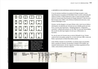 J.Redig 2007 / Design BR 1970 / Referências do Projeto   129




                                                                                                                           4. REFERÊNCIA DOS SISTEMAS GRÁFICOS MODULARES

                                                                                                                           O uso de sistemas modulares em projetos de Design em geral, e mais
                                                                                                                           específicamente em projetos de Identidade Visual, era bem conhecido pela
                                                                                                                           equipe de Aloisio. A idéia freqüentava então as aulas de projeto da Esdi,
                                                                                                                           tanto de Comunicação Visual quanto de Design Industrial. A obra do suíço
                                                                                                                           Karl Gerstner (nasc.1930) é uma referência fundamental nesta área, como
                                                                                                                           lembrou Washington Lessa.

                                                                                                                           Gerstner, um dos designers com quem Aloisio volta e meia trocava idéias e
                                                                                                                           informações, era admirado por nós tanto por seu trabalho quanto por seus
                                                                                                                           livros. Um dos mais importantes, “Designing Programs” (“Programme
                                                                                                                           entwerfen”), editado pela primeira vez em 1964, era uma das nossas bíblias.
                                                                                                                           Me recordo da sobrecapa rasgada, de tanto que o folheávamos, no
                                                                                                                           Escritório.

                                                                                                                           No caso da marca de Gerstner para os móveis Hölzapfel (à esq.) Aloisio
                                                                                                                           conhecia bem esse projeto, porque fez, no início dos anos 1960, a marca da
pág. 69 e 71, 64 e 65, do livro “Diseñar Programas”, de Karl Gerstner (na Bibiografia)




                                                                                                                           Brafor, representante no Brasil desta fábrica alemã.

                                                                                         Marca e Sistema de Identidade
                                                                                                                           Como Aloisio, Gerstner era um fazedor e ao mesmo tempo um pensador.
                                                                                         Visual para a fábrica de móveis
                                                                                                                           Sobre a questão do Sistema e do paradoxo Unidade X Diversidade, que
                                                                                         alemã Holzäpfel (acima e ao
                                                                                         lado) e para a Bech Electronic    examinei anteriormente, ele diz o seguinte (na edição espanhola do livro
                                                                                         (abaixo), ambos projetos do       citado, numa tentativa minha de tradução):
                                                                                         alemão Karl Gerstner (sem data,
                                                                                         mas anteriores a 1964).
 