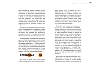 J.Redig 2007 / Design BR 1970 / Equipe como Processo   135




para seus postos de gasolina, caramba! Isso era         nosso projeto. Nele, a proposta de que a
inédito, não se poderia pensar em nada tão vasto,       distribuidora de combustíveis da empresa fosse
diversificado, tão significativo - iríamos redesenhar   chamada de BR, um fragmento da palavra, que
o cenário, por excelência, da cultura do automóvel, e   aludia à nacionalidade e à designação das rodovias
o cliente era uma empresa importantíssima para          federais. Aloisio disse que devíamos trabalhar a
todos nós, brasileiros. Sim, haviam esses dois          partir daquele conceito. Em pouco tempo, Rafael
aspectos: um pé na cultura pop, outro nos               Rodrigues apresentou seus estudos do BR
desdobramentos contemporâneos da progressiva            sobrelinhado, e o resto é história. Ter tido minha
conquista nacional da autonomia energética. Belo        parte nela me dá grande satisfação.
script, não?
                                                           A idéia de buscar no próprio nome da empresa a
   Verdade que não simpatizávamos nem um pouco          solução para suas identidades dependentes -
com os rumos tomados pelo país a partir do golpe        produtos, subsidiárias - não com o uso de iniciais ou
militar, e a Petrobrás era o quindim do regime. Isso    procedimentos do gênero, mas através de operações
nos deixava algo perplexos. Mas prevaleceu o            na própria estrutura da palavra, era algo que me
entusiasmo pela tarefa e a sensação de que aquilo       interessava muito, então. As aulas com o poeta e
ultrapassaria os tempos de medo em que vivíamos.        designer verbal Décio Pignatari, na ESDI, foram
                                                        determinantes nesse sentido. Noutro projeto que fiz
   Passamos um bom tempo buscando uma solução           no escritório de Aloisio, uma família de embalagens
para o problema dos elementos centrais da nova          de roupas de cama para o Cotonifício Capibaribe, de
identidade: Aloisio, Rafael Rodrigues e eu mesmo,       Recife, outro exemplo desse interesse pode ser
rascunhando, esboçando, e a entrega começou a           notado. Eram três linhas e tinham qualidade e preço
atrasar. Trabalhávamos em sossego, cada qual em         crescentes. Saí-me dessa propondo como nomes dos
seu canto. Aloisio ia, às vezes, ver o andamento dos    produtos a série progressiva e escandida Capi /
meus estudos. Numa dessas ocasiões ele viu uns          Capiba / Capibaribe. Pignataresco, não é mesmo?
esboços de logotipo em que eu estava começando a        Também o BR. [Ilustrações mais atrás, no capítulo
trabalhar, e que eram aproximadamente assim:            “Referências Projetuais - Poesia Concreta e Décio
                                                        Pignatari”]

                                                           Mais tarde eu me impressionaria muito com a
                                                        radicalização na abordagem da relação
  Não havia ali, ainda, uma solução gráfica             texto/imagem no trabalho do saudoso designer
suficiente, mas já havia o conceito que iria conduzir   Newton Montenegro, também poeta e membro da
 