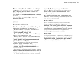 J.Redig 2007 / Design BR 1970 / Introdução   14




Estas 3 Partes foram baseadas em trabalhos que realizei para     empresa “holding”, responsável pela área de atividade
disciplinas do Curso de Mestrado (em ordem cronológica):         principal e primitiva da companhia (a distribuição começou
Parte I, HISTÓRIA: disciplina História do Design, Prof.          depois), voltada à produção de petróleo (extração, refino,
Guilherme Cunha Lima.                                            transporte e pesquisa);
Parte III, OBJETO: discipina Design e Arquitetura, Prof. Lauro
Cavalcanti.                                                      4.1.2. As citações estão ”entre aspas e em tipo itálico”, com
Parte II, PROJETO: discipina Linguagem Visual, Prof.             grifos meus. [Observações minhas inseridas nas citações estão
Washington Dias Lessa.                                           entre colchetes, em tipo normal].

                                                                 4.2. ILUSTRAÇÕES
4. AVISOS
                                                                 Muitos desenhos aqui apresentados não são reproduções
4.1. CRITÉRIOS TIPOGRÁFICOS                                      diretas dos originais do Projeto (que na época eram
                                                                 desenhados à mão, ou com o auxílio de fotografia, reprografia
4.1.1. Neste trabalho, utilizamos Iniciais Maiúsculas quando     ou serigrafia), mas foram refeitos no computador para ilustrar
nos referimos aos componentes do Projeto BR 1970:                este trabalho, com as possíveis pequenas diferenças (de forma
- “Escritório” refere-se ao escritório de Design de Aloisio      e cor) conseqüentes desse processo, que entretanto são
Magalhães, e ao seu grupo de trabalho;                           insuficientes para alterar a análise procedida.
- “Projeto” refere-se ao Projeto BR 1970;
- “Elemento” refere-se às unidades componentes do Projeto -      4.3. AUTORIA
Marcas, Cores, Tipografia (tipo de letra);                       Quando aqui nos referimos ao “trabalho de Aloisio Magalhães”
- “Sistema” refere-se à forma de aplicação desses Elementos      para a Petrobrás, estamos nos referindo ao “trabalho de Aloisio
em seus diversos usos, como:                                     Magalhães e sua equipe”. Aloisio está aqui não na posição de
- Sistema Cromático ou Tricromático modular, (estrutura          solista, mas de regente (Ficha Técnica ao final).
gráfica fundamental deste Projeto);
- Sistema de Equipamentos de Serviço ou Atendimento
(Bombas de gasolina e Mobiliário de Pista); e
- Sistema de Embalagens (para óleos lubrificantes);
- “Empresa” refere-se à Petrobrás Petróleo Brasileiro S.A.,
também chamada de:
- “Distribuidora”, quando nos referimos a seu setor voltado à
distribuição de derivados de petróleo (que inclui os postos de
abastecimento),
- ou “Matriz”, quando nos referimos à sua auto-denominada
 