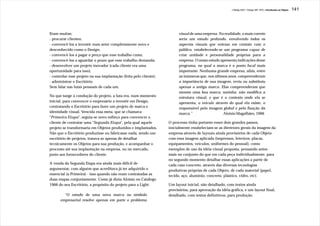 J.Redig 2007 / Design BR 1970 / Introdução ao Objeto   141




Eram muitas:                                                              visual de uma empresa. Na realidade, o mais correto
- procurar clientes;                                                      seria um estudo profundo, envolvendo todos os
- convencê-los a investir num setor completamente novo e                  aspectos visuais que entram em contato com o
desconhecido como o Design;                                               público, estabelecendo-se um programa capaz de
- convencê-los a pagar o preço que esse trabalho custa;                   criar unidade e personalidade próprias para a
- convencê-los a aguardar o prazo que esse trabalho demanda;              empresa. O nosso estudo apresenta indicações desse
- desenvolver um projeto inovador (cada cliente era uma                   programa, no qual a marca é o ponto focal mais
oportunidade para isso);                                                  importante. Nenhuma grande empresa, aliás, entre
- controlar esse projeto na sua implantação (feita pelo cliente);         as inúmeras que, nos últimos anos, compreenderam
- administrar o Escritório.                                               a importância de sua imagem, reviu ou substituiu
Sem falar nas lutas pessoais de cada um.                                  apenas a antiga marca. Elas compreenderam que
                                                                          mesmo uma boa marca, sozinha, não modifica a
No que tange à condução do projeto, a luta era, num momento               estrutura visual, e que é o contexto onde ela se
inicial, para convencer o empresário a investir em Design,                apresenta, o veículo através do qual ela existe, o
contratando o Escritório para fazer um projeto de marca e                 responsável pela imagem global e pela fixação da
identidade visual. Vencida essa meta, que se chamava                      marca.”                   Aloisio Magalhães, 1966
"Primeira Etapa", seguia-se novo esfôrço para convencer o
cliente de contratar uma "Segunda Etapa", pela qual aquele          O processo tinha portanto esses dois grandes passos,
projeto se transformaria em Objetos produzidos e implantados.       inicialmente estabeleciam-se as diretrizes gerais da imagem da
Não que o Escritório produzisse ou fabricasse nada, sendo um        empresa através de layouts ainda provisórios de cada Objeto
escritório de projetos, tratava-se apenas de detalhar               com essa imagem aplicada (impressos, letreiros, placas,
tecnicamente os Objetos para sua produção, e acompanhar o           equipamentos, veículos, uniformes do pessoal), como
processo até sua implantação na empresa, ou no mercado,             exemplos de uso da idéia visual proposta, pensando antes
junto aos fornecedores do cliente.                                  mais no conjunto do que em cada peça individualmente, para
                                                                    no segundo momento detalhar essas aplicações a partir de
A venda da Segunda Etapa era ainda mais difícil de                  cada caso concreto, através das diversas tecnologias
argumentar, com alguém que acreditava já ter adquirido o            produtivas próprias de cada Objeto, de cada material (papel,
essencial (a Primeira) - isso quando não eram contratadas as        tecido, aço, alumínio, concreto, plástico, vidro, etc).
duas etapas conjuntamente. Como já dizia Aloisio no Catálogo
1966 do seu Escritório, a propósito do projeto para a Light:        Um layout inicial, não detalhado, com textos ainda
                                                                    provisórios, para aprovação da idéia gráfica, e um layout final,
        “O estudo de uma nova marca ou símbolo                      detalhado, com textos definitivos, para produção.
      empresarial resolve apenas em parte o problema
 