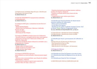 J.Redig 2007 / Design BR 1970 / Relação de Objetos   145




                                                               - Prateleira horizontal para produtos menores (aditivos,
3.4) Padronização de Relógio (Especificação e Identificação    produtos de limpeza, autopeças)
Visual) para o escritório ou loja                              - Prateleira inclinada inferior para frascos de óleo
Ver RELEVÂNCIA 10                                              lubrificante
                                                               - Compartimento maior inferior para lixeira
4) ILHA DE ATENDIMENTO (equipamentos modulados,                Ver RELEVÂNCIA 13
coordenadamente):
Ver RELEVÂNCIA 11                                              4.4) Identificação Visual das Bombas de Abastecimento
                                                               existentes (modelos de 3 fabricantes):
4.1) Design da ILHA (piso e acabamento do meio-fio) em 3       - Pintura externa das Bombas
secções:                                                       - Uso da Marca da empresa
- Módulo Bomba/Display                                         - Identificação de produto na Bomba (Gasolina Comum, Azul
- Módulo Poste (de Iluminação, Cobertura, Calibrador,          ou Diesel): Nomes, Marcas e Programação Visual
Torneira de água                                               Ver item SISTEMA DE EQUIPAMENTOS, na Parte II
- Módulo Arremate
- Eliminação de Para-choques                                   4.5) Especificação e Identificação Visual do Regador
                                                               4.6) Especificação e Identificação Visual do Balde
4.2) Design da BOMBA de Abastecimento de Combustível:          Ver RELEVÂNCIA 14
- Estrutura interna e carenagem externa única, para suportar
componentes mecânicos de 3 fabricantes (Gilbarco-SP,           4.7) Identificação Visual e posicionamento do Calibrador na
Sadoll-RJ e Wayne-RJ)                                          ilha
- Eliminação da Bomba Dupla (redução da variedade) com a       4.8) Especificação de Elementos de Iluminação
justaposição de 2 Simples                                      - Posicionamento do Poste na Ilha
Ver RELEVÂNCIA 11                                              - Especificação de Luminária
- Design do Bico de Abastecimento                              - Especificação de cores (do poste e da luminária)
- Design da Alavanca de retôrno a zero
- Design da Chave Liga-Desliga                                 4.9) Design da Cobertura
Ver RELEVÂNCIA 12                                              Ver RELEVÂNCIA 15

4.3) Design da ESTANTE de Serviços                             4.10) Identificação Visual de Depósito escorredor de óleo
(posicionamento ao lado da Bomba, dimensionamento igual        4.11) Identificação Visual de Máquina de troca de óleo do
a ela)                                                         motor
- Estrutura única (montantes/base), para fixação de módulos    4.12) Identificação Visual de Torre de shampoo
independentes, e flexíveis:
- Compartimento pequeno superior para material de              5) IDENTIFICAÇÃO VISUAL E ESPECIFICAÇÃO DE
escritório (bloco de notas, caneta, etc.)
 