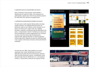 J.Redig 2007 / Design BR 1970 / Relevâncias dos Objetos   155




8. IDENTIFICAÇÃO DO ESCRITÓRIO DO POSTO
                                                                Sinalização Interna: Conjunto principal       Possibilidades de fixação:
Esses 3 elementos -Nome do Posto, do Revendedor, e                                                             transversal          frontal                     no piso
identificação de Cartões de Crédito- não costumavam ser
padronizados, naquela época. Esta foi uma primeira proposta
de cuidar deste item, presente em qualquer posto.


9. SISTEMA DE SINALIZAÇÃO INTERNA DO POSTO

Foi muito pouco usado enquanto Sistema (placas de chapa                                                       acima e abaixo: Manual da Empresa

metálica amarelas, com tipografia Helvética preta). Foi
geralmente usado em seu conjunto central, montado com as                                                      Possibilidades de composição modular

outras cores (faixa azul e campo verde com o logotipo
Petrobrás), assinando a entrada principal das dependências do
posto, e recepcionando o cliente. É verdade que na época esse
tema da sinalização era ainda completamente novo, inclusive
em áreas comerciais, fossem lojas de departamento,
supermercados, agências bancárias, ou postos de gasolina:
nenhum lugar desses dispunha de placas de sinalização (hoje
é raro o espaço comercial que não seja ao menos parcialmente
sinalizado).




No início dos anos 1980, a Esso estabeleceu um marco
importante nesse campo, identificando os serviços e
dependências do posto através de letras brancas, pequenas,
sobre uma faixa horizontal contínua, vermelhíssima, acima
das portas (loja, boxes de lubrificação, etc.). Com pequenas
revisões, é o layout básico usado por esta empresa até hoje.
 