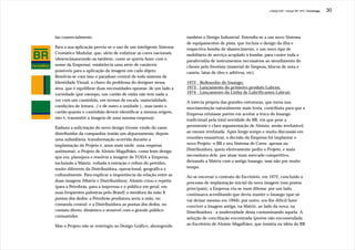 J.Redig 2007 / Design BR 1970 / Cronologia   30




las comercialmente.                                              também o Design Industrial. Estendia-se a um novo Sistema
                                                                 de equipamentos de pista, que incluía o design da ilha e
Para a sua aplicação previu-se o uso de um inteligente Sistema   respectiva bomba de abastecimento, e um novo tipo de
Cromático Modular, que, além de enfatizar as cores nacionais     mobiliário de serviço acoplado à bomba, para conter toda a
(desenclausurando-as também, como se queria fazer com o          parafernália de instrumentos necessários ao atendimento do
nome da Empresa), estabelecia uma série de variáveis             cliente pelo frentista (material de limpeza, blocos de nota e
possíveis para a aplicação da imagem em cada objeto.             caneta, latas de óleo e aditivos, etc).
Resolvia-se com isso o paradoxo central de todo sistema de
Identidade Visual, a chave do problema do designer nessa         1972 - Redesenho do losango;
área, que é equilibrar duas necessidades opostas: de um lado a   1973 - Lançamento do primeiro produto Lubrax;
variedade (por exempo, um cartão de visita não tem nada a        1974 - Lançamento da Linha de Lubrificantes Lubrax:
ver com um caminhão, em termos de escala, materialidade,         A inércia própria das grandes estruturas, que torna sua
condições de leitura...) e de outro a unidade (...mas tanto o    movimentação naturalmente mais lenta, contribuiu para que a
cartão quanto o caminhão devem identificar a mesma origem,       Empresa relutasse porém em aceitar a troca do losango
isto é, transmitir a imagem de uma mesma empresa).               tradicional pela total novidade do BR, em que pese a
Embora a solicitação do novo design tivesse vindo do ramo        persistente e clara argumentação de Aloisio, senão irrefutável,
distribuidor da companhia (então um departamento, depois         ao menos irrefutada. Após longo tempo e muita discussão em
uma subsidiária, transformação ocorrida durante a                reuniões exaustivas, a decisão da Empresa foi implantar o
implantação do Projeto e, anos mais tarde, uma empresa           novo Projeto -o BR e seu Sistema de Cores- apenas na
autônoma), o Projeto de Aloisio Magalhães, como bom design       Distribuidora, quem efetivamente pediu o Projeto, e mais
que era, planejava e resolvia a imagem de TODA a Empresa,        necessitava dele, por atuar num mercado competitivo,
incluindo a Matriz, voltada à extração e refino do petróleo,     deixando a Matriz com o antigo losango, mas não por muito
muito diferente da Distribuidora, operacional, geográfica e      tempo.
culturalmente. Para explicar a importância da relação entre as   Ao se encerrar o contrato do Escritório, em 1972, concluído o
duas imagens (Matriz e Distribuidora), Aloisio criou e repetia   processo de implantação inicial da nova imagem (nos postos
(para a Petrobrás, para a imprensa e o público em geral, em      principais), a Empresa viu-se num dilema: por um lado,
suas freqüentes palestras pelo Brasil) a metáfora da mão X       continuava acreditando que devia manter o losango (que só
pontas dos dedos: a Petrobrás produtora seria a mão, no          vai deixar mesmo em 1994); por outro, era-lhe difícil fazer
comando central, e a Distribuidora as pontas dos dedos, no       conviver a imagem antiga, na Matriz, ao lado da nova, na
contato direto, dinâmico e sensível com o grande público         Distribuidora - a modernidade desta contaminando aquela. A
consumidor.                                                      solução de conciliação encontrada (porém não encomendada
Mas o Projeto não se restringiu ao Design Gráfico, abrangendo    ao Escritório de Aloisio Magalhães, que insistia na idéia do BR
 