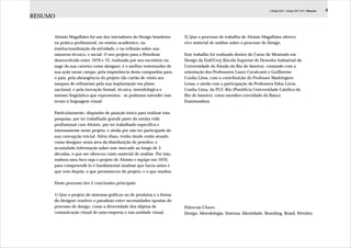 J.Redig 2007 / DesignJ.Redig 2007 / Design BR 1970 / Resumo
                                                                                                                             BR 1970 / Posicionamento Empresarial    177
                                                                                                                                                                       4
RESUMO


     Aloisio Magalhães foi um dos iniciadores do Design brasileiro     2) Que o processo de trabalho de Aloísio Magalhães oferece
     na prática profissional, no ensino acadêmico, na                  rico material de análise sobre o processo de Design.
     institucionalização da atividade, e na reflexão sobre sua
     natureza técnica, e social. O seu projeto para a Petrobrás        Este trabalho foi realizado dentro do Curso de Mestrado em
     desenvolvido entre 1970 e 72, realizado por seu escritório no     Design da Esdi/Uerj (Escola Superior de Desenho Industrial da
     auge da sua carreira como designer, é o melhor testemunho de      Universidade do Estado do Rio de Janeiro), contando com a
     sua ação nesse campo, pela importância desta companhia para       orientação dos Professores Lauro Cavalcanti e Guilherme
     o país, pela abrangência do projeto (do cartão de visita aos      Cunha Lima, com a contribuição do Professor Washington
     tanques de refinarias) pela sua implantação em plano              Lessa, e ainda com a participação da Professora Edna Lúcia
     nacional, e pela inovação formal, técnica, metodológica e         Cunha Lima, da PUC-Rio (Pontifícia Universidade Católica do
     mesmo lingüística que representou - se podemos estender este      Rio de Janeiro), como membro convidado da Banca
     termo à linguagem visual.                                         Examinadora.

     Particularmente, disponho de posição única para realizar esta
     pesquisa, por ter trabalhado grande parte da minha vida
     profissional com Aloisio, por ter trabalhado específica e
     intensamente neste projeto, e ainda por não ter participado da
     sua concepção inicial. Além disso, tenho desde então atuado
     como designer nesta área da distribuição de petróleo, e
     acumulado informação sobre este mercado ao longo de 3
     décadas, o que me ofereceu vasto material de análise. Por isso,
     embora meu foco seja o projeto de Aloisio e equipe em 1970,
     para compreendê-lo é fundamental analisar que havia antes e
     que veio depois, o que permaneceu do projeto, e o que mudou.

     Deste processo tiro 2 conclusões principais:

     1) Que o projeto de sistemas gráficos ou de produtos é a forma
     do designer resolver o paradoxo entre necessidades opostas do
     processo de design, como a diversidade dos objetos de             Palavras-Chave:
     comunicação visual de uma empresa e sua unidade visual.           Design, Metodologia, Sistema, Identidade, Branding, Brasil, Petróleo
 