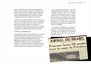 J.Redig 2007 / Design BR 1970 / Linha Evolutiva   47




Quanto à chama que faz parte dessa marca (projetada para               JB 12.1.2001 pág.15, Economia: “...apesar do
substituir o BR), ainda que, novamente, de (muito) boa forma,      veto do presidente Fernando Henrique Cardoso, após
sendo um signo universal de energia, equipara a imagem da          a polêmica criada no fim do ano passado,
Petrobrás a outras do setor (no Rio de Janeiro é usado pela        ...Reichstul revelou disposição para levar o projeto
CEG, Companhia Estadual de Gás), o que poderia ser uma             adiante. Disse que no Brasil a empresa manterá o
vantagem, pelo fato de estar integrado a um contexto.              Bras associada ao novo logotipo, mas no exterior
                                                                   passará a ser conhecida pela logomarca PetroBrax,
O problema é que a força do BR como marca vai muito além:          nas cores verde, amarelo, azul e branco. Sob o
não se trata de desenhar uma forma que mostre a atividade da       argumento de que a empresa não conseguirá ter
empresa, ou seu produto. Trata-se de criar uma “linguagem”         atuação internacional se mantiver o logotipo verde e
capaz de articular todo o conjunto de elementos de                 amarelo com a sigla BR”...
Comunicação Visual da empresa: cores, palavras, marcas, etc.,
como defende o documento do Escritório que serviu de ponto            Jornal Extra 27.12.2000 pág. 11, Economia: “O
de partida para a análise do Projeto (referido na Parte II).       Presidente da Petrobras, Henri Philippe Reichstul...
                                                                   [disse que] ...o nome Petrobras estava muito ligado
LEMBRANÇA E APRENDIZAGEM                                           ao monopólio, que foi quebrado em 1997. Hoje em
                                                                   dia, o final 'bras' é muito mais um ônus que uma
Este episódio é tão efêmero quanto significativo, na história da   vantagem', justificou.”
imagem Petrobrás. Parece um remake de um filme que já
vimos, o da formação da Empresa, resumida no início. Toda a
problemática nacionalismo X globalismo, liberdade X
dependência econômica, altivez X subserviência cultural,
maturidade X insegurança técnica, e mesmo design X
marketing, está contida nestes trechos retirados da imprensa
na época, que transcrevo a seguir com o intuito de tirar desse
episódio o que nos interessa: experiência e aprendizado:
 