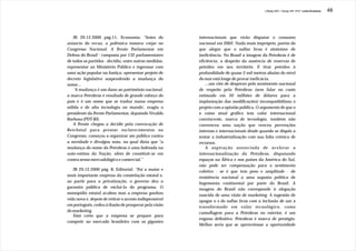 J.Redig 2007 / Design BR 1970 / Linha Evolutiva   48




    JB 29.12.2000 pág.11, Economia: “Antes do           internacionais que virão disputar o consumo
anúncio do recuo, a polêmica tomava corpo no            nacional em 2002. Nada mais impróprio, porém do
Congresso Nacional. A Frente Parlamentar em             que alegar que o sufixo bras é sinônimo de
Defesa do Brasil - composta por 132 parlamentares       ineficiência. No Brasil a imagem da Petrobrás é de
de todos os partidos - decidiu, entre outras medidas,   eficiência, a despeito da ausência de reservas de
representar ao Ministério Público e ingressar com       petróleo em seu território. E tirar petróleo à
uma ação popular na Justiça; apresentar projeto de      profundidade de quase 2 mil metros abaixo do nível
decreto legislativo suspendendo a mudança do            do mar está longe de provar ineficácia.
nome...                                                     ...um viés de desprezo pelo sentimento nacional
     'A mudança é um dano ao patrimônio nacional,       de respeito pela Petrobras (sem falar no custo
a marca Petrobras é resultado de grande esforço do      estimado em 50 milhões de dólares para a
país e é um nome que se traduz numa empresa             implantação das modificações) incompatibilizou o
sólida e de alta tecnologia no mundo', reagiu o         projeto com a opinião pública. O argumento de que o
presidente da Frente Parlamentar, deputado Vivaldo      x como sinal gráfico tem valor internacional
Barbosa (PDT-RJ).                                       convincente, marca de tecnologia, também não
    A Frente chegou a decidir pela convocação de        convenceu uma nação que venceu prevenções
Reichstul para prestar esclarecimentos no               internas e internacionais desde quando se dispôs a
Congresso, começou a organizar ato público contra       tentar a industrialização com sua falta crônica de
a novidade e divulgou nota, na qual dizia que "a        recursos.
mudança do nome da Petrobras é uma bofetada na              A aspiração anunciada de acelerar a
auto-estima da Nação, além de constituir-se em          internacionalização da Petrobras, disputando
contra senso mercadológico e comercial.”                espaços na África e nos países da América do Sul,
                                                        não pode ser compensação para o sentimento
   JB 29.12.2000 pág. 8, Editorial: “Foi a maior e      coletivo - se é que tem peso e amplitude - de
mais importante empresa da constelação estatal e,       resistência nacional a uma suposta política de
ao partir para a privatização, o governo deu a          hegemonia continental por parte do Brasil. A
garantia pública de excluí-la do programa. O            imagem do Brasil não corresponde à alegação
monopólio estatal acabou mas a empresa ganhou           nascida de uma visão de marketing. A sugestão de
vida nova e, depois de retirar o acento indispensável   apagar o s do sufixo bras com a inclusão de um x
em português, cedeu à ilusão de prosperar pela visão    transformado em valor tecnológico, como
do marketing.                                           camuflagem para a Petrobras no exterior, é um
   Está certo que a empresa se prepare para
                                                        engano definitivo. Petrobras é marca de prestígio.
competir no mercado brasileiro com os gigantes
                                                        Melhor seria que se aproveitasse a oportunidade
 