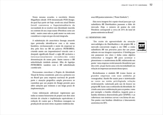 J.Redig 2007 / Design BR 1970 / Linha Evolutiva   52




  Nesta mesma ocasião, o escritório Aloísio                 seus 400 postos existentes. [“Poste Símbolo”]
Magalhães (desde 1976 denominado PVDI Design,
do qual faço parte até hoje, sendo seu atual Diretor          Esta nova imagem foi o apoio visual para que a já
Geral) convenceu a Superintendência da                      subsidiária BR Distribuidora passasse a líder do
necessidade de se resolver esta Identidade inserida         mercado. Hoje, o número de postos da rede
no contexto do seu corpo maior (Petrobras como um           Petrobrás corresponde a cerca de 25% do total de
todo) - assim como não se pode mexer na mão sem             postos existentes no Brasil.”
considerar o corpo em que ela está integrada.
                                                       4.2. REDESENHO 1983
  A substituição do anacrônico losango amarelo                “Em razão da agressividade da atuação
(que pretendia identificar-se com o da nossa                mercadológica da Distribuidora e do projeto BR, o
bandeira, enclausurando o nome da empresa) se               mercado concorrente reagiu e, em 1982, a então
deu pelo foco no BR da palavra PETROBRAS,                   subsidiária BR nos procurou para dar um passo
criando assim um inquestionável vínculo com o               adiante em sua imagem corporativa. O briefing que
desejado significado Brasil: a sigla BR exclusiva e         nos passaram era claro e tinha como objetivo
internacionalmente reconhecida como                         redesenhar a imagem BR para acentuar o
denominação do nosso país. Assim nasceu o BR                pioneirismo e o modernismo da BR, enfatizando um
sobrelinhado (símbolo síntese), filho do logotipo           ponto: 'uma empresa verde/amarela (brasileira) que
PETROBRÁS, também com o BR sobrelinhado                     deu certo', já que havia uma certa incredulidade em
contido nele.                                               relação às empresas nacionais dessa época.
  Procuramos conceituar o Projeto de Identidade               Revitalizamos o símbolo BR (como fazem as
Visual de forma consistente, pois era a primeira vez        grandes empresas com seus símbolos já
no Brasil que uma empresa nacional de grande                consagrados), dando-lhe maior peso e sintetizando
porte e atuação geográfica ampla procurava os               as cores na então privilegiada relação
caminhos que um projeto de Design permite para              verde/amarelo, valorizado pelo uso do branco no
obter soluções que resistam a um longo prazo de             próprio BR. Junto com o redesenho da Identidade, foi
implementação.                                              criada uma nova ambientação para os postos, como
  Como informação adicional, registramos que                por exemplo: a bomba cilíndrica, (suporte para a
todos os nossos honorários de projeto nos dois anos         bomba eletrônica desenvolvida pelo CENPES), e as
iniciais de criação e implantação equivaleram à             coberturas com testeiras curvas e em forma de asa.
redução de custos que a Petrobras conseguiu na              Nos postos com bombas cilíndricas o faturamento
produção de um único item: os postes-emblema dos            aumentou em 30%.
 