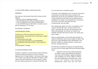 J.Redig 2007 / Design BR 1970 / Linha Evolutiva   55




5. CONCLUSÕES SOBRE A LINHA EVOLUTIVA                           só no mercado mas na sociedade em geral.

DISPERSÃO                                                       Como disse o Prof. Washington Lessa, no entanto, uma marca é
                                                                reconhecida no mercado muito mais em função de sua
Veja então que cada momento dessa linha vai para um lado        disseminação do que das suas qualidades visuais ou técnicas.
diferente:                                                      O valor econômico de uma marca não corresponde tanto à
- o BR, para o lado da linguagem brasileira;                    qualidade do seu design, mas principalmente à sua presença
- a marca hexagonal, para o lado do modelo geométrico;
                                                                no mercado. Uma marca ruim pode valer mais,
- a curva de exportação, para o lado do modelo orbital;
                                                                econômicamente, que uma ótima.
- e a marca Petrobrax para o lado icônico, na chama, e para o
lado do marketing, no “X” do nome.
                                                                Mas o Design pode ajudar, se for bom, ou atrapalhar, se for o
                                                                contrário. Quando digo “bom”, não quero dizer de “boa
Essa dispersão é desgastante.
                                                                forma”, quero dizer que funcione, que seja expressivo, que
CONCENTRAÇÃO: ESTEIO                                            reflita uma identidade, um conceito, um contexto, uma
                                                                realidade. Só depois disso tudo (ou mais), vem a forma, para
Acredito que os elementos capazes de recosturar essa            fazer a síntese.
descontinuidade, e que podem servir de esteio para a imagem
da Petrobrás são:                                               Mesmo o antigo losango, se tivesse sido usado até hoje nos
1°) a preservação da marca BR;                                  negócios da Petrobrás, valeria muitos milhões de dólares. Mas
2°) a recuperação do grifo BR no nome PETROBRÁS;                parece que a Marca BR ajudou muito, identificando-a com
3°) a recuperação da tricomia nacional - verde, amarelo E       precisão e rapidez em contextos diversos, e muitas vêzes
azul; e                                                         adversos, ao longo desses anos.
4°) possivelmente, o losango.
                                                                Em 1995 dizia o presidente da Empresa, Joel Mendes Rennó,
                                                                em outro trecho do citado artigo da Revista da Petrobrás [grifos
6. VALOR ECONÔMICO DO BR                                        meus]:
                                                                         “Segundo a revista americana FW, especializada
Finalmente, analisando a Linha Evolutiva da Marca Petrobrás,          no assunto, a marca mais valorizada do mundo é a
é preciso considerar a questão do seu valor econômico.                Coca-Cola (US$ 35,9 bilhões), seguida da Marlboro
Segundo o livro “A Alma da Marca”, de Carmem Carril (à pág.           (US$ 33 bilhões). Isso mesmo: bilhões de dólares!
75), em 2003 a Marca BR valia 286 milhões de dólares, sendo           São valores significativos em qualquer país, e essas
então a sexta marca brasileira em valor econômico - posição           marcas não atingiram esses patamares
que não é surpresa para quem vê a atuação da Petrobrás, não           gratuitamente. Foram anos, para não dizer
 