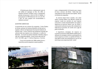 J.Redig 2007 / Design BR 1970 / Posicionamento Empresarial   58




                             A Petrobrás gera direta e indiretamente mais de              como a obrigatoriedade de licitações para compra
                          um milhão de empregos no País. Em 1992, os                      de bens e serviços', diz Freitas 'Existe hoje uma
                          impostos (inclusive royalties), taxas e contribuições           capacidade de tomar decisões mais rápidas', afirma
                          geradas alcançaram a cifra de US$ 4,3 bilhões. A                o ex-diretor da companhia.
                          participação no PIB industrial é de cerca de 10%,
                          e 85% de suas compras são encomendadas à                          As amarras legais foram cortadas, mas existe
                          indústria nacional.”                                            ainda a questão política, que dificulta a gestão da
                                                                                          empresa, avalia um executivo de uma empresa
                                                                                          concorrente. A maior estatal brasileira vive sujeita a
                  QUESTÕES GERENCIAIS                                                     ingerências do governo federal, que vão desde a
                                                                                          contenção de aumentos no preço dos combustíveis à
                  O testemunho de um ex-diretor da companhia - Carlos Thadeu
                                                                                          indicação de executivos, de acordo com o jogo do
                  de Freitas, professor do Instituto Brasileiro de Mercado de
                                                                                          poder em Brasília.
                  Capitais e diretor da Organização Nacional da Indústria do
                  Petróleo Onip - revela a natureza dos problemas de gestão que              A importância estratégica da empresa na
                  enfrenta hoje uma empresa com a dimensão e o caráter da                 economia nacional traz dificuldades também para a
                  Petrobrás - em trecho da matéria intitulada “Petrobras chega à          definição de estratégias relativas a participações em
                  elite das companhias globais”, Jornal Gazeta Mercantil de               outras empresas ou setores, na opinião de Freitas. 'É
                  16/17/ 18.2.2001, pág. C-1 Caderno Empresas e Carreiras:                mais difícil vender uma participação ou sair de um
                            “A nova lei do petróleo [de 1998] também livrou a             setor do que uma empresa privada', avalia”.
                          estatal das amarras impostas à empresa pública,


Escritório regional da Empresa (Logotipo original de 1970)                         Sede da Empresa no Rio de Janeiro (redesenho dos anos 1980)
 
