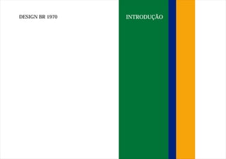 DESIGN BR 1970   INTRODUÇÃO
 
