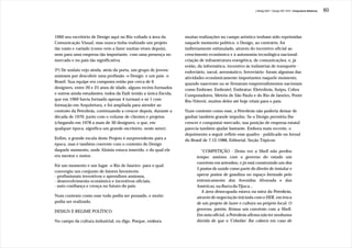 J.Redig 2007 / Design BR 1970 / Conjuntura Histórica   60




1960 seu escritório de Design aqui no Rio voltado à área da       muitas realizações no campo artístico tenham sido reprimidas
Comunicação Visual, mas nunca tinha realizado um projeto          naquele momento político, o Design, ao contrário, foi
tão vasto e variado (como veio a fazer muitas vêzes depois),      indiretamente estimulado, através do incentivo oficial ao
nem para uma empresa tão importante, com uma presença no          crescimento econômico e à autonomia tecnológica nacional:
mercado e no país tão significativa.                              criação de infraestrutura energética, de comunicações, e, já
                                                                  então, da informática, incentivo às indústrias de transporte -
3º) De soslaio vejo ainda, atrás da porta, um grupo de jovens     rodoviário, naval, aeronáutico, ferroviário- foram algumas das
ansiosos por descobrir uma profissão -o Design- e um país -o      atividades econômicamente importantes naquele momento,
Brasil. Sua equipe era composta então por cerca de 6              quando nasceram ou se firmaram empreendimentos nacionais
designers, entre 20 e 25 anos de idade, alguns recém-formados     como Embraer, Embratel, Embratur, Eletrobrás, Itaipu, Cobra
e outros ainda estudantes, todos da Esdi (então a única Escola,   Computadores, Metrôs de São Paulo e do Rio de Janeiro, Ponte
que em 1969 havia formado apenas 4 turmas) e só 1 com             Rio-Niterói, muitos deles até hoje vitais para o país.
formação em Arquitetura, e foi ampliada para atender ao
contrato da Petrobrás, continuando a crescer depois, durante a    Num contexto como esse, a Petrobrás não poderia deixar de
década de 1970, junto com o volume de clientes e projetos         ganhar também grande impulso. Se o Design permitiu-lhe
(chegando em 1978 a mais de 30 designers, o que, em               crescer e conquistar mercado, sua posição de empresa estatal
qualquer época, significa um grande escritório, neste setor).     parecia também ajudar bastante. Embora mais recente, o
                                                                  depoimento a seguir reflete esse quadro - publicado no Jornal
Enfim, a grande escala deste Projeto é surpreendente para a       do Brasil de 7.12.1988, Editorial, Seção Tópicos:
época, mas é também coerente com o contexto do Design
daquele momento, onde Aloisio estava inserido, e do qual ele              “COMPETIÇÃO - Desta vez a Shell não perdeu
era mentor e motor.                                                     tempo: assinou com o governo do estado um
                                                                        convênio em setembro, e já está construindo um dos
Foi um momento e um lugar -o Rio de Janeiro- para o qual
                                                                        5 postos de saúde como parte do direito de instalar e
convergiu um conjunto de fatores favoráveis:
- profissionais inventivos e aprendizes ansiosos,                       operar postos de gasolina no espaço formado pelo
- desenvolvimento econômico e incentivos oficiais,                      entroncamento das Avenidas Alvorada e das
- auto-confiança e crença no futuro do país.                            Américas, na Barra da Tijuca...
                                                                           A área desocupada estava na mira da Petrobrás,
Num contexto como esse tudo podia ser pensado, e muito                  através de negociação iniciada com o DER, em troca
podia ser realizado.                                                    de um projeto de lazer e cultura no próprio local. O
                                                                        governo, porém, firmou um convênio com a Shell.
DESIGN E REGIME POLÍTICO
                                                                        Em nota oficial, a Petrobrás afirma não ter nenhuma
No campo da cultura industrial, eu digo. Porque, embora                 dúvida de que o 'Cebolão’ lhe caberá em caso de
 