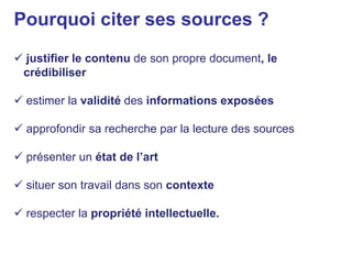 Pourquoi citer ses sources ? justifier le contenu de son propre document, le      crédibiliser estimer la validité des informations exposées
