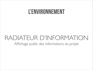 L’ENVIRONNEMENT

RADIATEUR D’INFORMATION	

Afﬁchage public des informations du projet

 