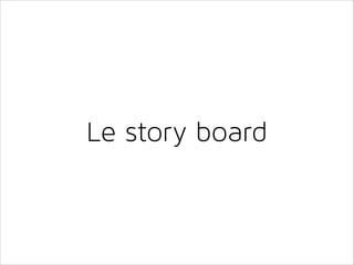 Le story board

 