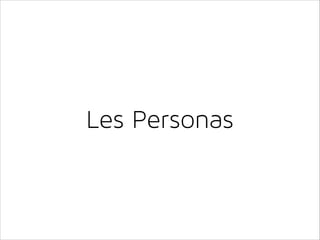 Le Persona est une représentation d’une
personne qui utilise votre produit
!

Un utilisateur type
qui permet d’aider dans ...