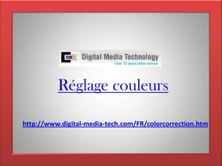 Réglage couleurshttp://www.digital-media-tech.com/FR/colorcorrection.htm