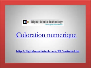 Coloration numeriquehttp://digital-media-tech.com/FR/cartoon.htm
