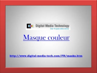 Masque couleurhttp://www.digital-media-tech.com/FR/masks.htm