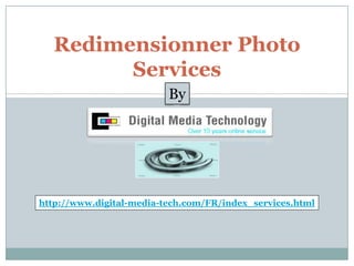 Redimensionner Photo Services By http://www.digital-media-tech.com/FR/index_services.html 