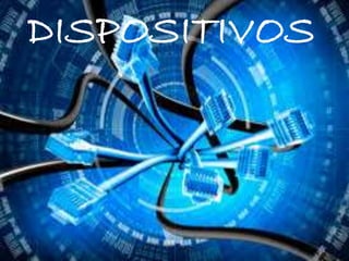 DISPOSITIVOS


 