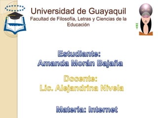 Universidad de Guayaquil
Facultad de Filosofía, Letras y Ciencias de la
                 Educación
 