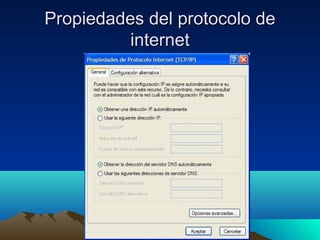 Propiedades del protocolo dePropiedades del protocolo de
internetinternet
 