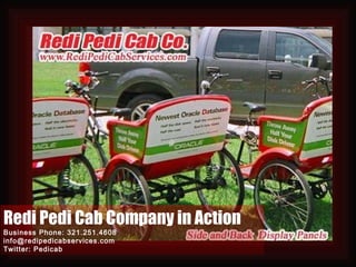 Redi Pedi Cab Company in Action Business Phone: 321.251.4608 [email_address] Twitter: Pedicab 