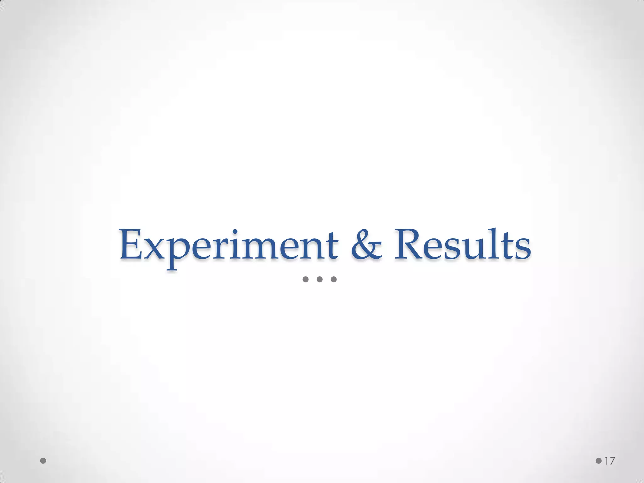Experiment & Results
17
 