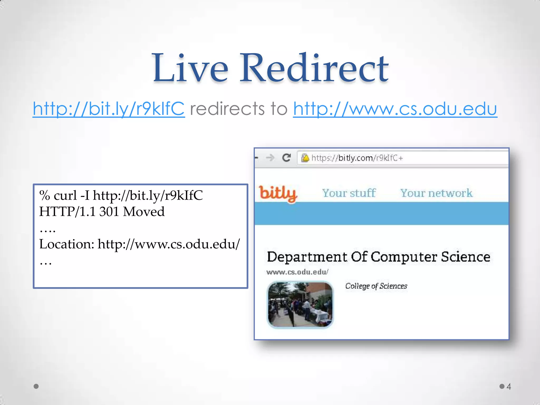 Live Redirect
http://bit.ly/r9kIfC redirects to http://www.cs.odu.edu
% curl -I http://bit.ly/r9kIfC
HTTP/1.1 301 Moved
….
Location: http://www.cs.odu.edu/
…
4
 