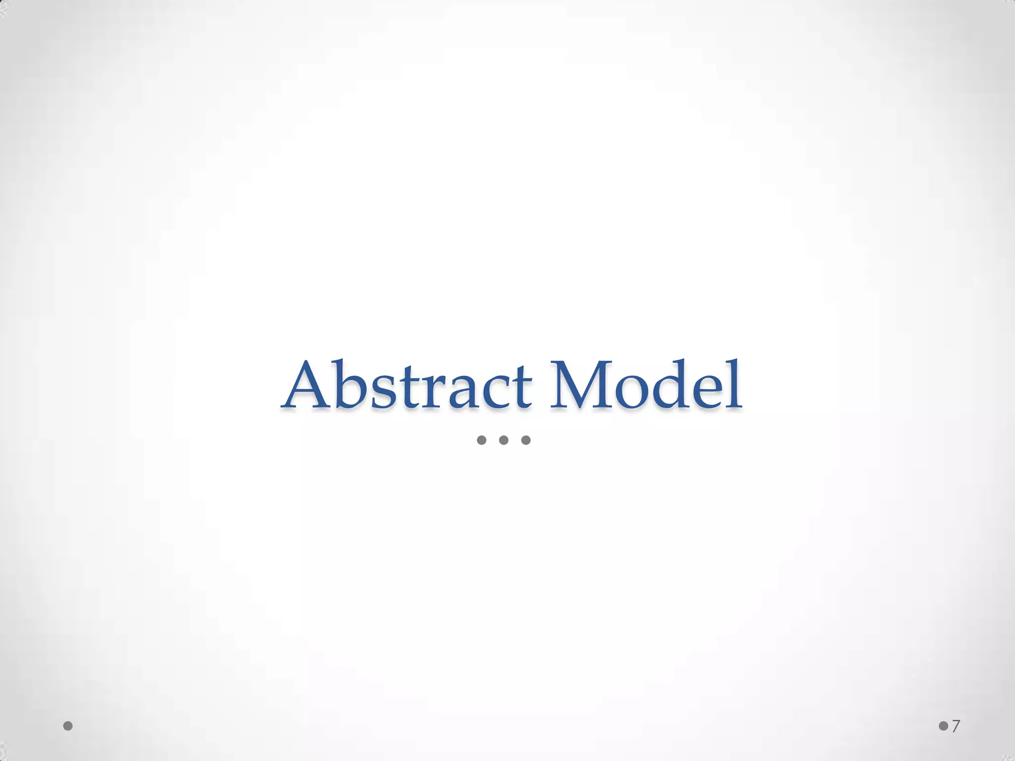 Abstract Model
7
 