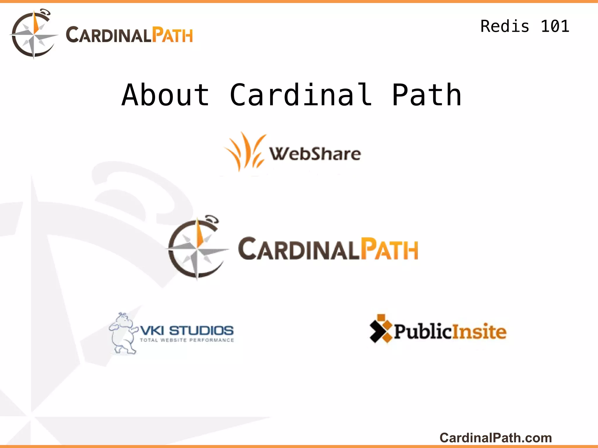 Redis 101



About Cardinal Path




                 CardinalPath.com
 