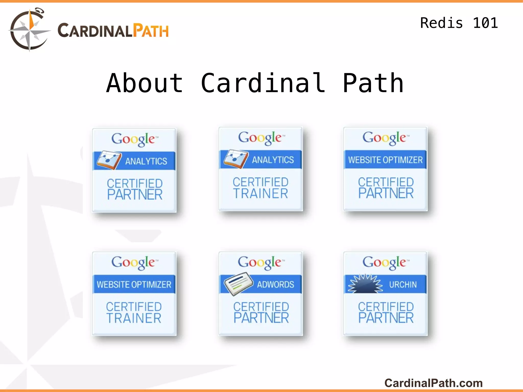 Redis 101



About Cardinal Path




                 CardinalPath.com
 
