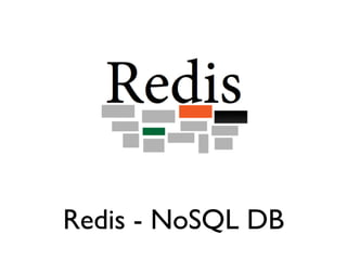 Redis - NoSQL DB
 