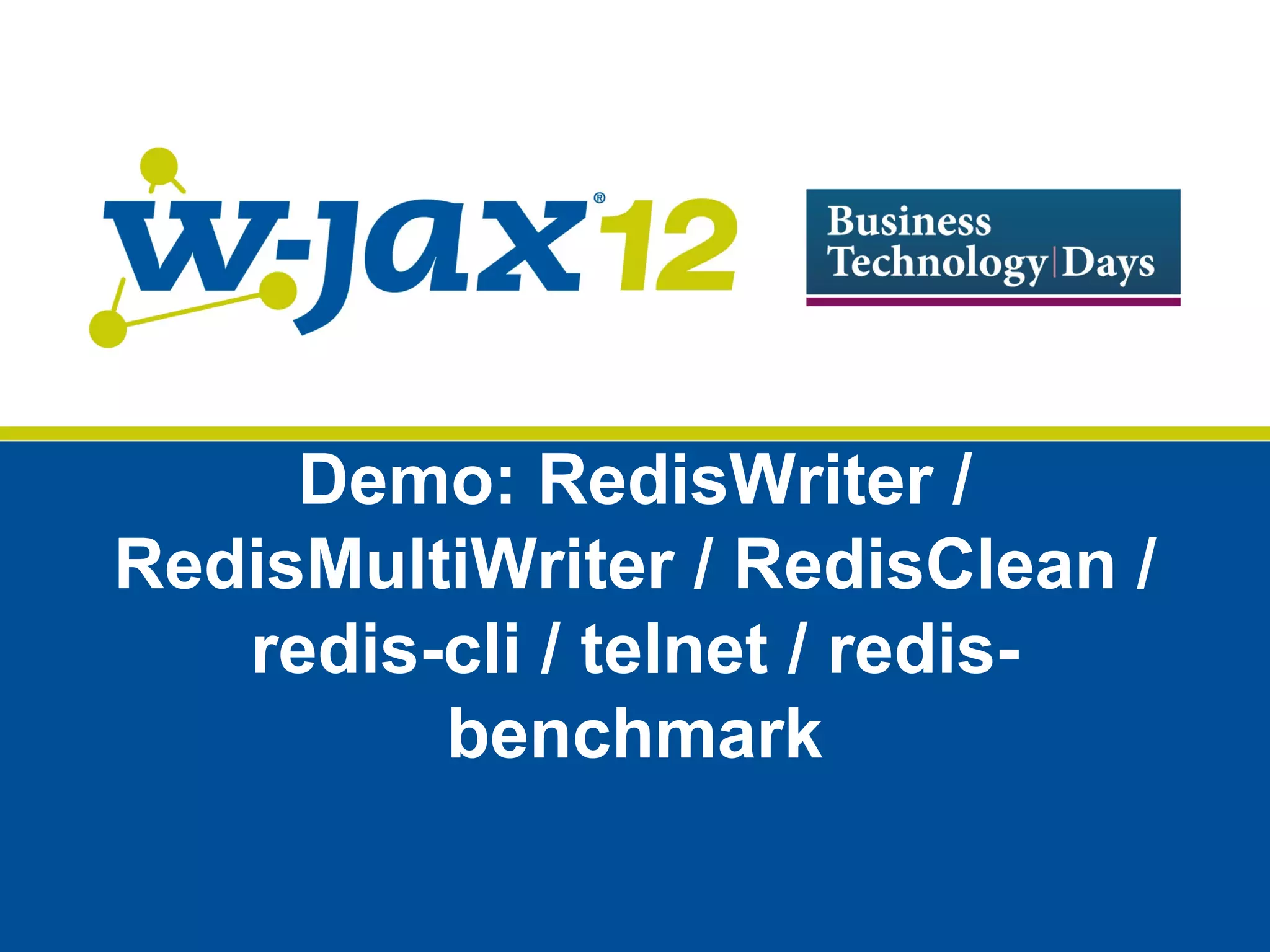 Demo: RedisWriter /
RedisMultiWriter / RedisClean /
   redis-cli / telnet / redis-
         benchmark
 