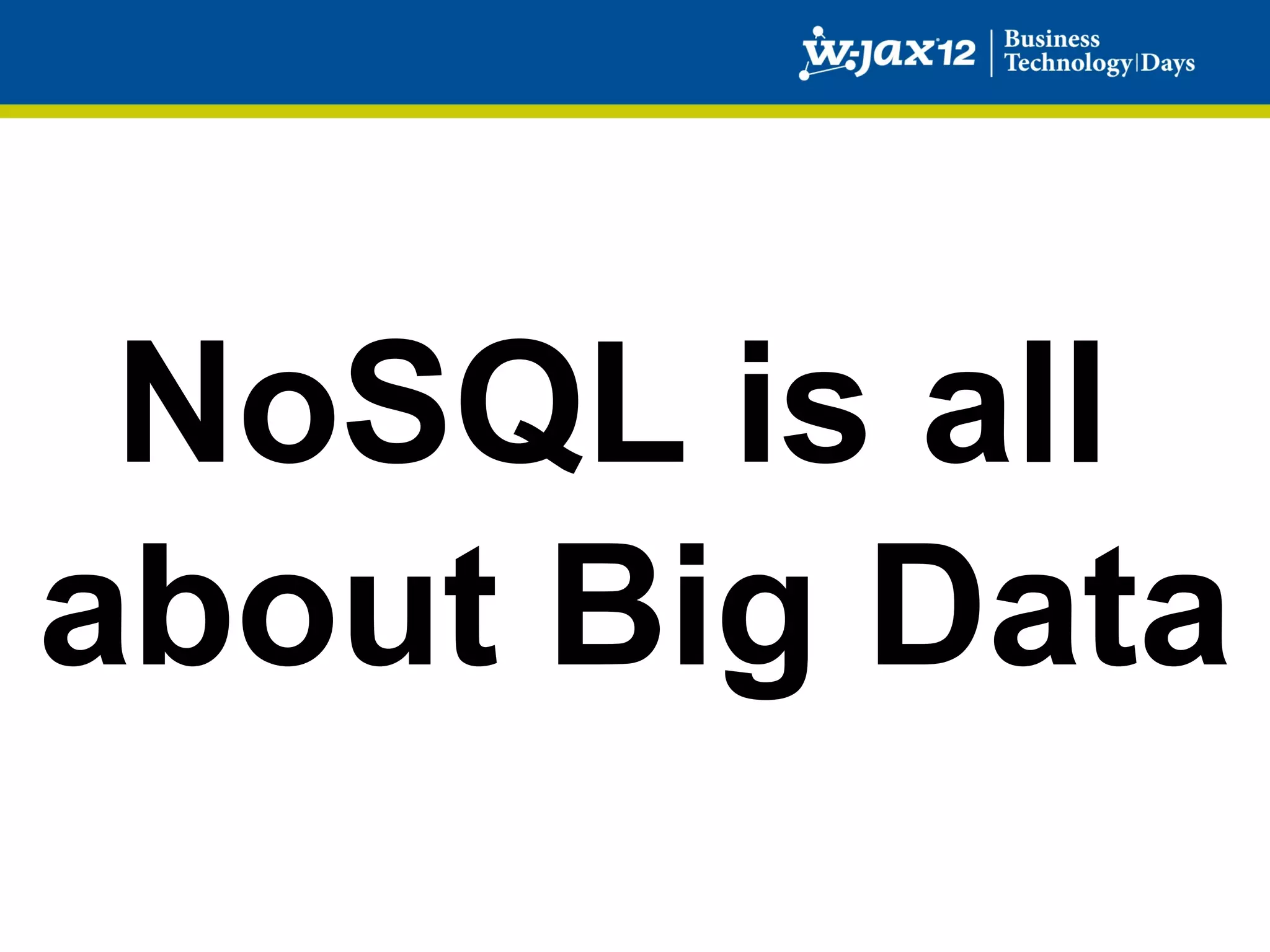 NoSQL is all
about Big Data
 
