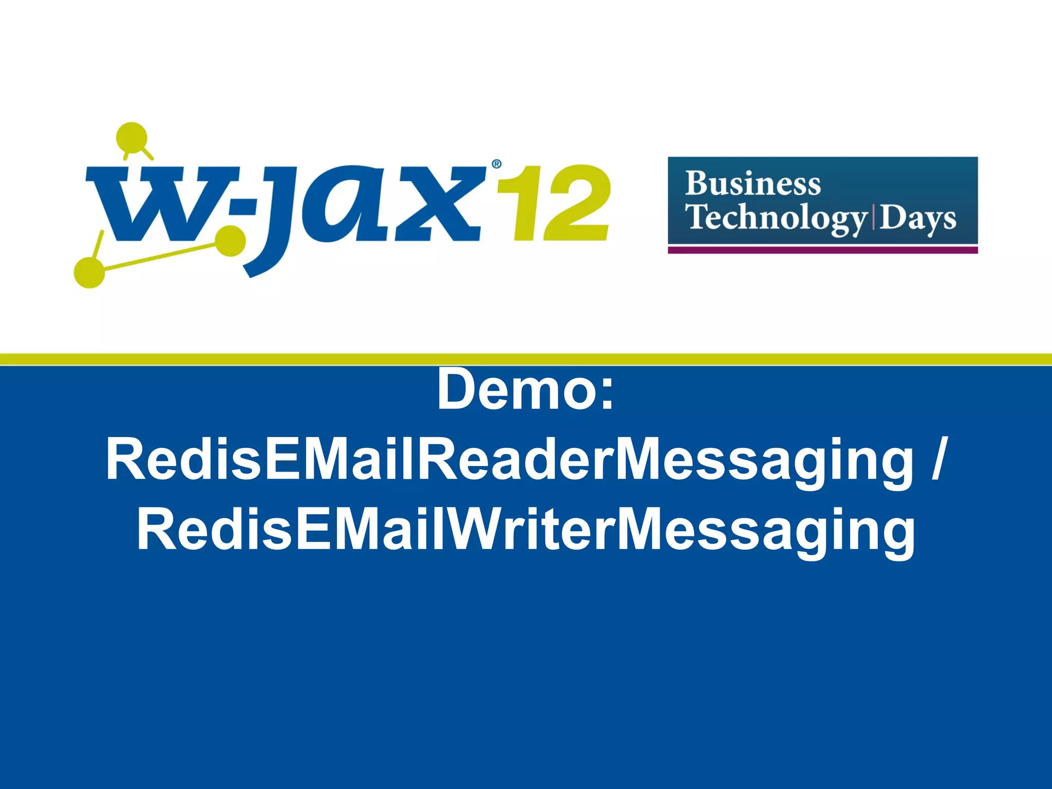 Demo:
RedisEMailReaderMessaging /
 RedisEMailWriterMessaging
 