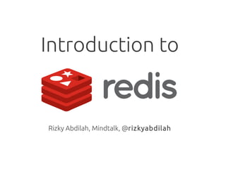 Introduction to


Rizky Abdilah, Mindtalk, @rizkyabdilah
 